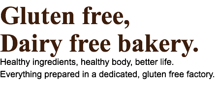 Gluten free, Dairy free bakery. Healthy ingredients, healthy body, better life. Everything prepared in a dedicated, gluten free factory.